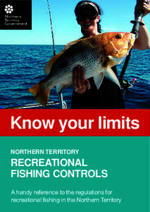 Know your limits NORTHERN TERRITORY RECREATIONAL FISHING CONTROLS A handy reference to the regulations for