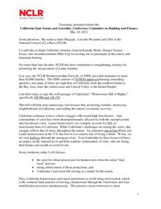 Testimony presented before the California State Senate and Assembly, Conference Committee on Banking and Finance May 10, 2012 Good afternoon. My name is Janet Murguía. I am the President and CEO of the National Council 