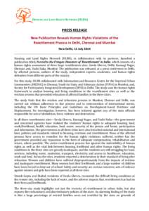 HOUSING AND LAND RIGHTS NETWORK (HLRN)  PRESS RELEASE New Publication Reveals Human Rights Violations of the Resettlement Process in Delhi, Chennai and Mumbai New Delhi, 11 July 2014