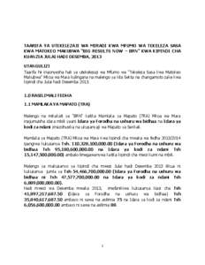 TAARIFA YA UTEKELEZAJI WA MIRADI KWA MFUMO WA TEKELEZA SASA KWA MATOKEO MAKUBWA “BIG RESULTS NOW – BRN” KWA KIPINDI CHA KUANZIA JULAI HADI DESEMBA, 2013 UTANGULIZI Taarifa hii inaonyesha hali ya utekelezaji wa Mfum