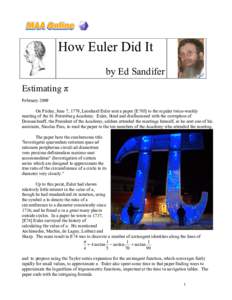 How Euler Did It by Ed Sandifer Estimating π February 2009 On Friday, June 7, 1779, Leonhard Euler sent a paper [E705] to the regular twice-weekly meeting of the St. Petersburg Academy. Euler, blind and disillusioned wi