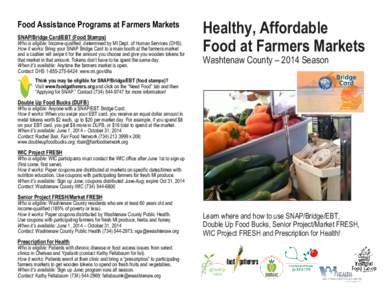 Food Assistance Programs at Farmers Markets SNAP/Bridge Card/EBT (Food Stamps) Who is eligible: Income-qualified, determined by MI Dept. of Human Services (DHS). How it works: Bring your SNAP Bridge Card to a main booth 