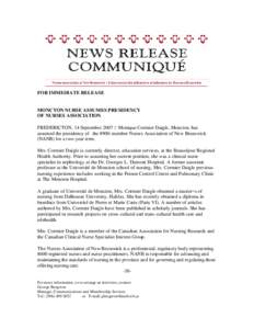 FOR IMMEDIATE RELEASE  MONCTON NURSE ASSUMES PRESIDENCY OF NURSES ASSOCIATION FREDERICTON, 14 September 2007 C Monique Cormier Daigle, Moncton, has assumed the presidency of the[removed]member Nurses Association of New Bru