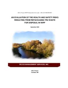 ISO-2 Project WIPP Independent Oversight – DE-AC30-06EW03005  AN EVALUATION OF THE HEALTH AND SAFETY RISKS RESULTING FROM REPACKAGING TRU WASTE FOR DISPOSAL IN WIPP September 2008