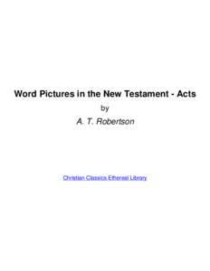 Word Pictures in the New Testament - Acts by A. T. Robertson  Christian Classics Ethereal Library