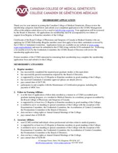 MEMBERSHIP APPLICATION Thank you for your interest in joining the Canadian College of Medical Geneticists. Please review the membership categories listed below and submit your completed application to the CCMG Management