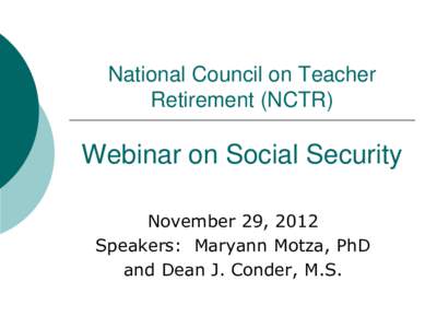 National Council on Teacher Retirement (NCTR) Webinar on Social Security November 29, 2012 Speakers: Maryann Motza, PhD