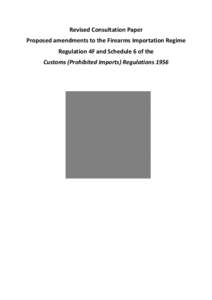Revised Consultation Paper  Proposed amendments to the Firearms Importation Regime  Regulation 4F and Schedule 6 of the  Customs (Prohibited Imports) Regulations 1956     