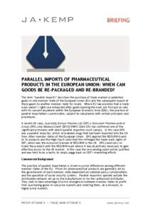 PARALLEL IMPORTS OF PHARMACEUTICAL PRODUCTS IN THE EUROPEAN UNION: WHEN CAN GOODS BE RE-PACKAGED AND RE-BRANDED? The term “parallel imports” describes the purchase of trade marked or patented goods in one member stat
