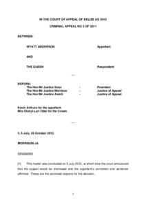 IN THE COURT OF APPEAL OF BELIZE AD 2012 CRIMINAL APPEAL NO 3 OF 2011 BETWEEN:  WYATT ANDERSON