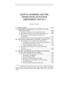 DIGITAL DOSSIERS AND THE DISSIPATION OF FOURTH AMENDMENT PRIVACY DANIEL J. SOLOVE* I. INTRODUCTION ........................................................................1084 II. GOVERNMENT INFORMATION GATHERING AND THE