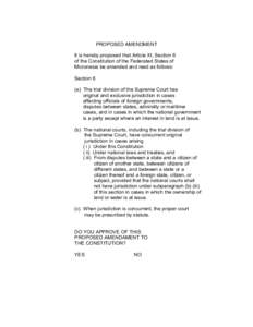 PROPOSED AMENDMENT It is hereby proposed that Article XI, Section 6 of the Constitution of the Federated States of Micronesia be amended and read as follows: Section 6 (a) The trial division of the Supreme Court has