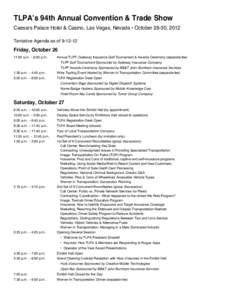 TLPA’s 94th Annual Convention & Trade Show Caesars Palace Hotel & Casino, Las Vegas, Nevada • October 26-30, 2012 Tentative Agenda as ofFriday, October 26 11:00 a.m. – 6:30 p.m.