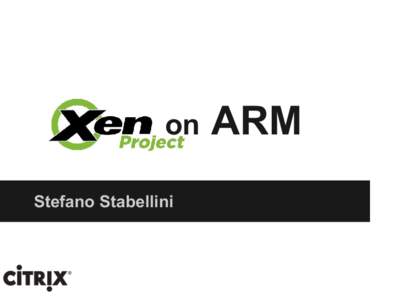 on Stefano Stabellini ARM  What is Xen?