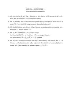 MAT 534 — HOMEWORK 11 DUE ON WEDNESDAY 16 APRIL  1. (Ch. 12, #19) Let R be a ring. The center of R is the set { x ∈ R | ax = xa for all a ∈ R }.