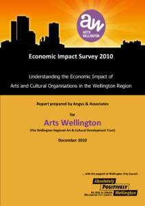 Economic Impact Survey 2010 Understanding the Economic Impact of Arts and Cultural Organisations in the Wellington Region Report prepared by Angus & Associates for