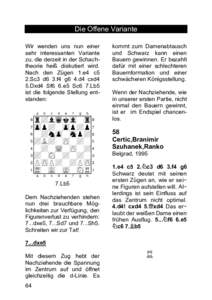 Die Offene Variante Wir wenden uns nun einer sehr interessanten Variante zu, die derzeit in der Schachtheorie heiß diskutiert wird. Nach den Zügen 1.e4 c5 2.Sc3 d6 3.f4 g6 4.d4 cxd4