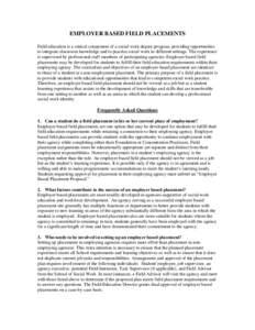 EMPLOYER BASED FIELD PLACEMENTS Field education is a critical component of a social work degree program, providing opportunities to integrate classroom knowledge and to practice social work in different settings. The exp