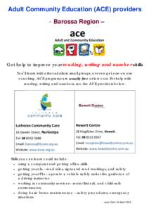 Adult Community Education (ACE) providers - Barossa Region – Get help to improve your reading, writing and number skills You’ll learn with other adults in small groups, or even get one on one coaching. ACE programs a