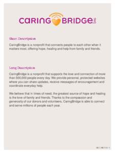 CaringBridge is a nonprofit that connects people to each other when it matters most, offering hope, healing and help from family and friends. CaringBridge is a nonprofit that supports the love and connection of more than
