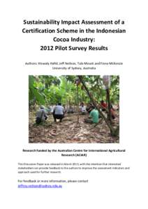 Sustainability Impact Assessment of a Certification Scheme in the Indonesian Cocoa Industry: 2012 Pilot Survey Results Authors: Hiswaty Hafid, Jeff Neilson, Tula Mount and Fiona McKenzie University of Sydney, Australia