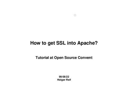 How to get SSL into Apache? Tutorial at Open Source Convent[removed]Holger Reif