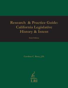 Research & Practice Guide: California Legislative History & Intent Sixth Edition  Carolina C. Rose, J.D.
