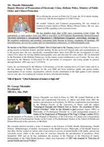 Mr. Manolis Sfakianakis Deputy Director of Prosecution of Electronic Crime, Hellenic Police, Ministry of Public Order and Citizen Protection He is offering his services in Police for 32 years, the 20 of which, dealing ex