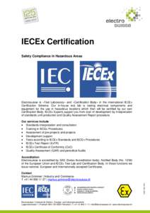 IECEx Certification Safety Compliance in Hazardous Areas Electrosuisse is «Test Laboratory» and «Certification Body» in the international IECEx Certification Scheme. Our in-house test lab is testing electrical compon