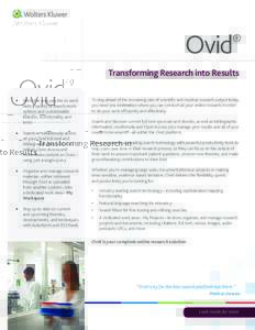 Ovid® To stay ahead of the increasing rate of scientific and medical research output today, you need one destination where you can conduct all your online research in order to do your work efficiently and effectively.