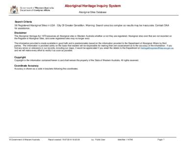 Aboriginal Heritage Inquiry System Aboriginal Sites Database Search Criteria 58 Registered Aboriginal Sites in LGA - City Of Greater Geraldton. Warning: Search area too complex so results may be inaccurate. Contact DAA f