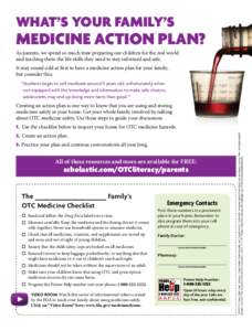 WHAT’S YOUR FAMILY’S  MEDICINE ACTION PLAN? As parents, we spend so much time preparing our children for the real world and teaching them the life skills they need to stay informed and safe. It may sound odd at first