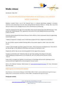 Media release Distributed: 2 May 2013 BLACKBURN RESIDENT FEATURED IN NATIONAL VOLUNTEER WEEK CAMPAIGN Blackburn resident Emily is one of the featured faces in a national advertising campaign to promote