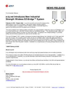 NEWS RELEASE For Immediate Release e-zy.net Introduces New Industrial Strength Wireless EZ-Bridge™ System February 9, 2010 – Draper, Utah – e-zy.net is proud to announce the release of the