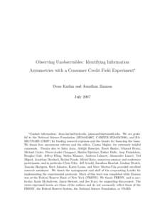 Observing Unobservables: Identifying Information Asymmetries with a Consumer Credit Field Experiment∗ Dean Karlan and Jonathan Zinman July 2007