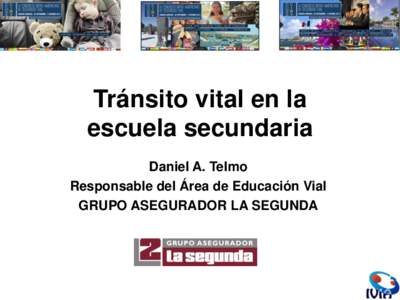 Tránsito vital en la escuela secundaria Daniel A. Telmo Responsable del Área de Educación Vial GRUPO ASEGURADOR LA SEGUNDA