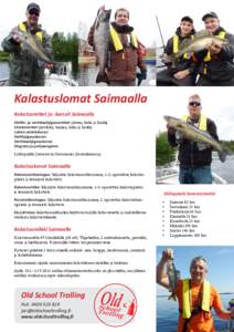 Kalastuslomat Saimaalla Kalastusretket ja -kurssit Saimaalla Heitto- ja vertikaalijigausretket (ahven, kuha ja hauki) Uisteluretket (järvilohi, taimen, kuha ja hauki) Lohen uistelukurssi Heittojigauskurssi