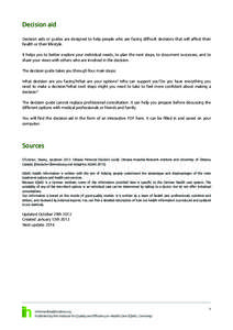 Decision aid Decision aids or guides are designed to help people who are facing difficult decisions that will affect their health or their lifestyle. It helps you to better explore your individual needs, to plan the next