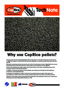 TechNote Partners in production Why use CopRice pellets? The grain seed coat has limited digestibility (55% for pigs, 65% for ruminants) and imposes the first barrier for digestion of grain for animals and improvements i