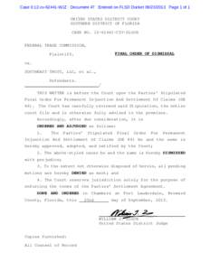 Case 0:12-cv[removed]WJZ Document 47 Entered on FLSD Docket[removed]Page 1 of 1 UNITED STATES DISTRICT COURT SOUTHERN DISTRICT OF FLORIDA CASE NO[removed]CIV-ZLOCH FEDERAL TRADE COMMISSION, FINAL ORDER OF DISMISSAL