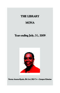 THE LIBRARY MONA Year ending July, 31, 2009  Norma Amenu-Kpodo, BA Sask, BLS Tor – Campus Librarian