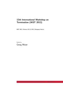 12th International Workshop on Termination (WSTWST 2012, February 19–23, 2012, Obergurgl, Austria Edited by