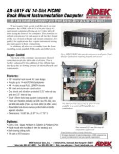 AD-581F 4U 14-Slot PICMG Rack Mount Instrumentation Computer 4U Rack Industrial Computer with Front Access Slots (ATX Version Avail.) If you require front access to all the ports on your computer, the ADEK AD-581F is for