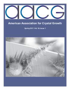 American Association for Crystal Growth Spring 2011 Vol. 36, Issue 1 GROWING CRYSTALS ?  CZ or Bridgeman. Resistance or Induction. Vertical or
