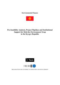 Environmental Finance  Pre-feasibility Analysis, Project Pipelines and Institutional Support for Debt-for-Environment Swap in the Kyrgyz Republic