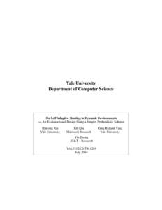 Yale University Department of Computer Science On Self Adaptive Routing in Dynamic Environments — An Evaluation and Design Using a Simple, Probabilistic Scheme Haiyong Xie
