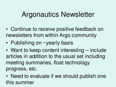 Argonautics Newsletter • Continue to receive positive feedback on newsletters from within Argo community • Publishing on ~yearly basis • Want to keep content interesting – include articles in addition to the usua