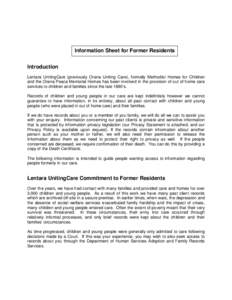 Information Sheet for Former Residents Introduction Lentara UnitingCare (previously Orana Uniting Care), formally Methodist Homes for Children and the Orana Peace Memorial Homes has been involved in the provision of out 