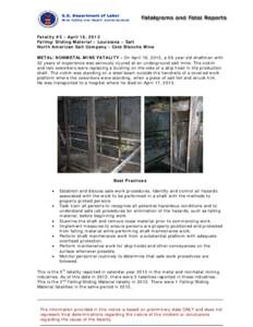 Fatality #5 - April 16, 2013 Falling/Sliding Material – Louisiana – Salt North American Salt Company - Cote Blanche Mine METAL/NONMETAL MINE FATALITY - On April 16, 2013, a 58-year old shaftman with 32 years of exper