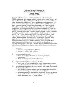 Education Advisory Committee for Native American & Alaskan Natives Meeting Minutes November 6, 2006 Present-Mary Williams, Education Director, Walker River Paiute Tribe; Eric Swenson, Attorney at Law; Maryann Swenson, Ge